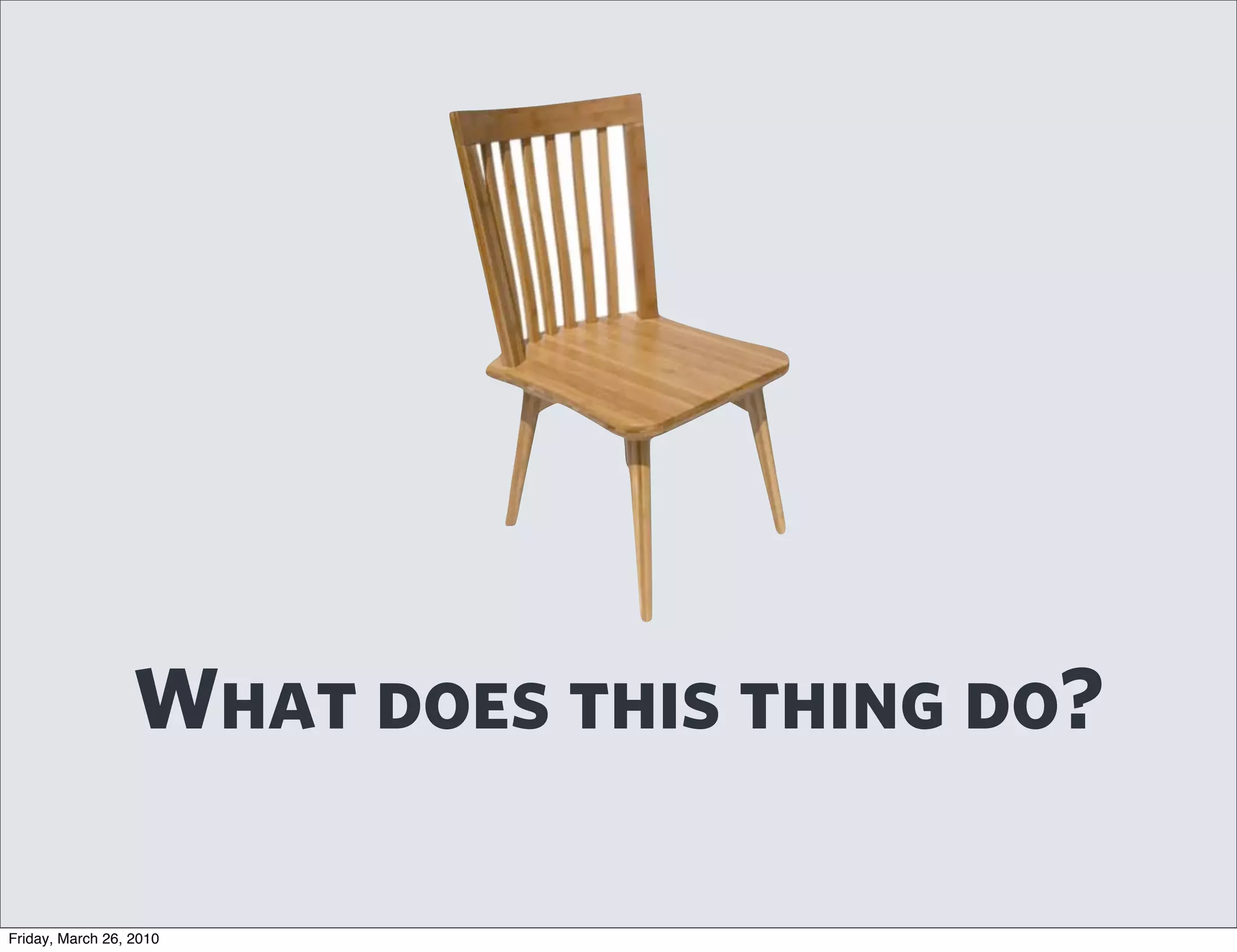 What does this thing do?

Friday, March 26, 2010
 