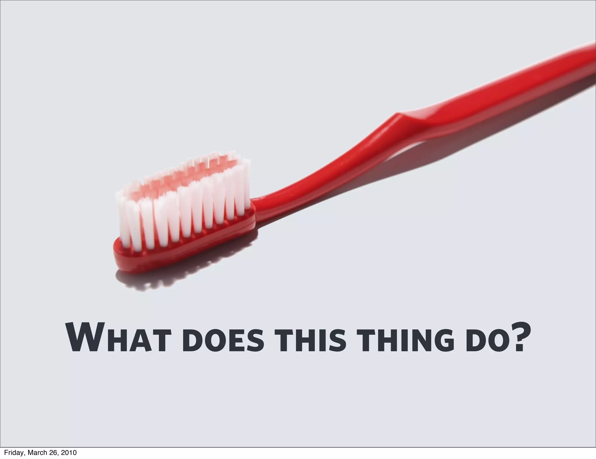 What does this thing do?

Friday, March 26, 2010
 