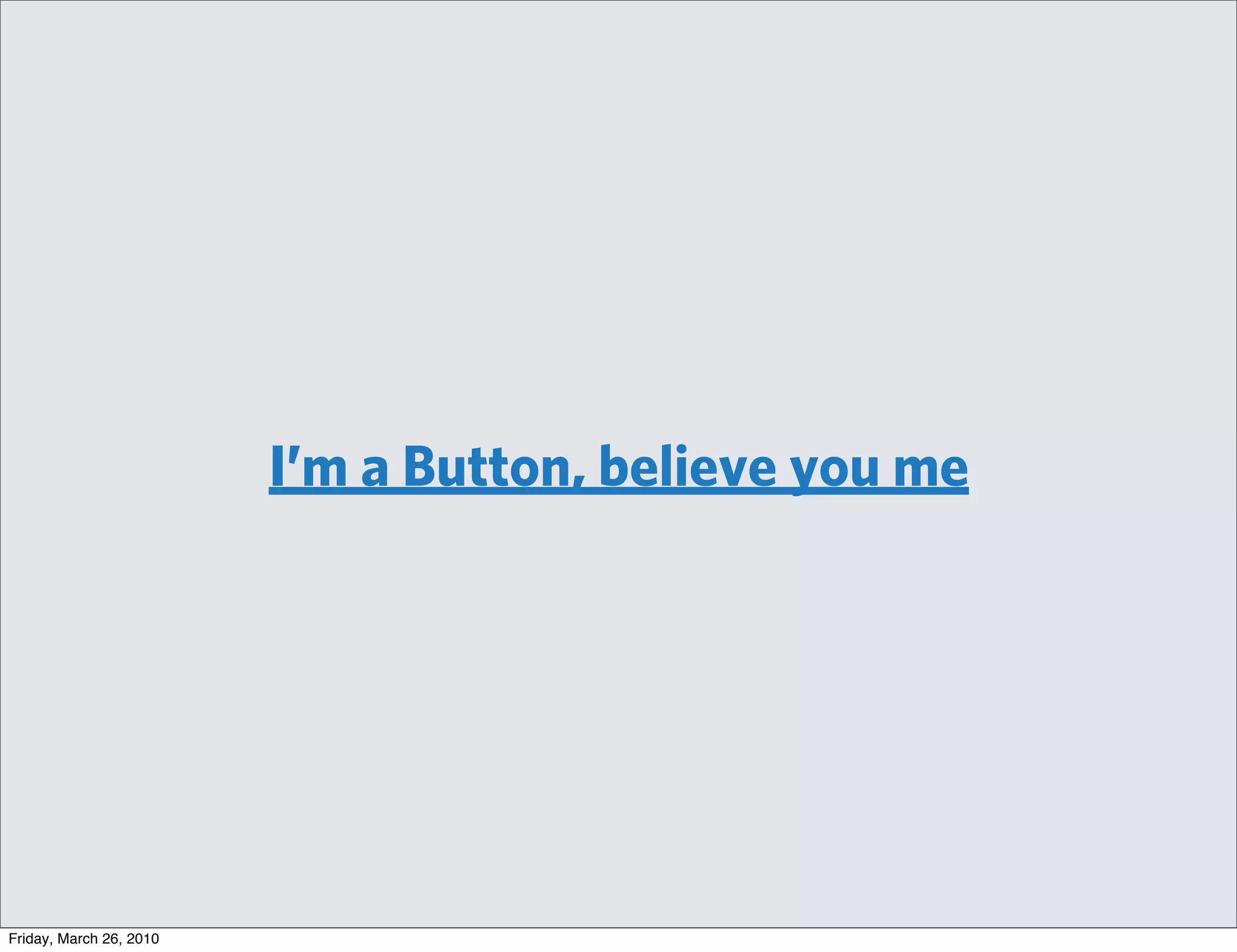 I’m a Button, believe you me




Friday, March 26, 2010
 