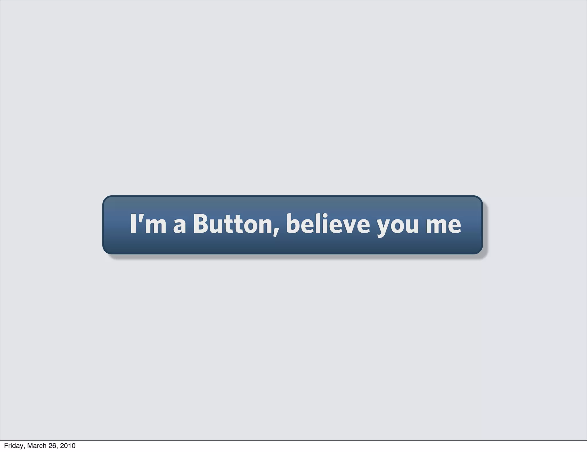 I’m a Button, believe you me




Friday, March 26, 2010
 