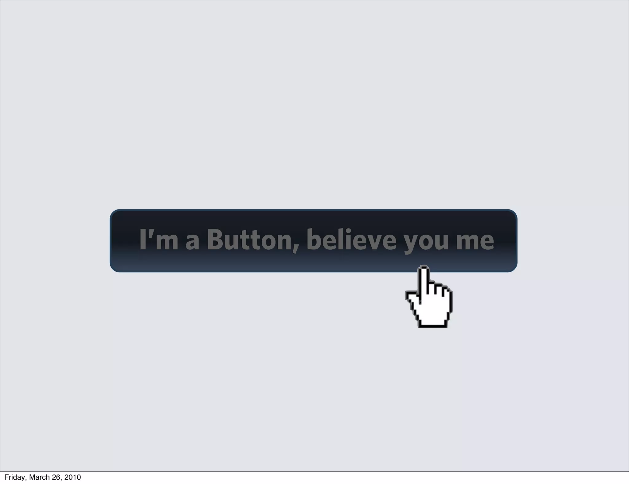 I’m a Button, believe you me




Friday, March 26, 2010
 
