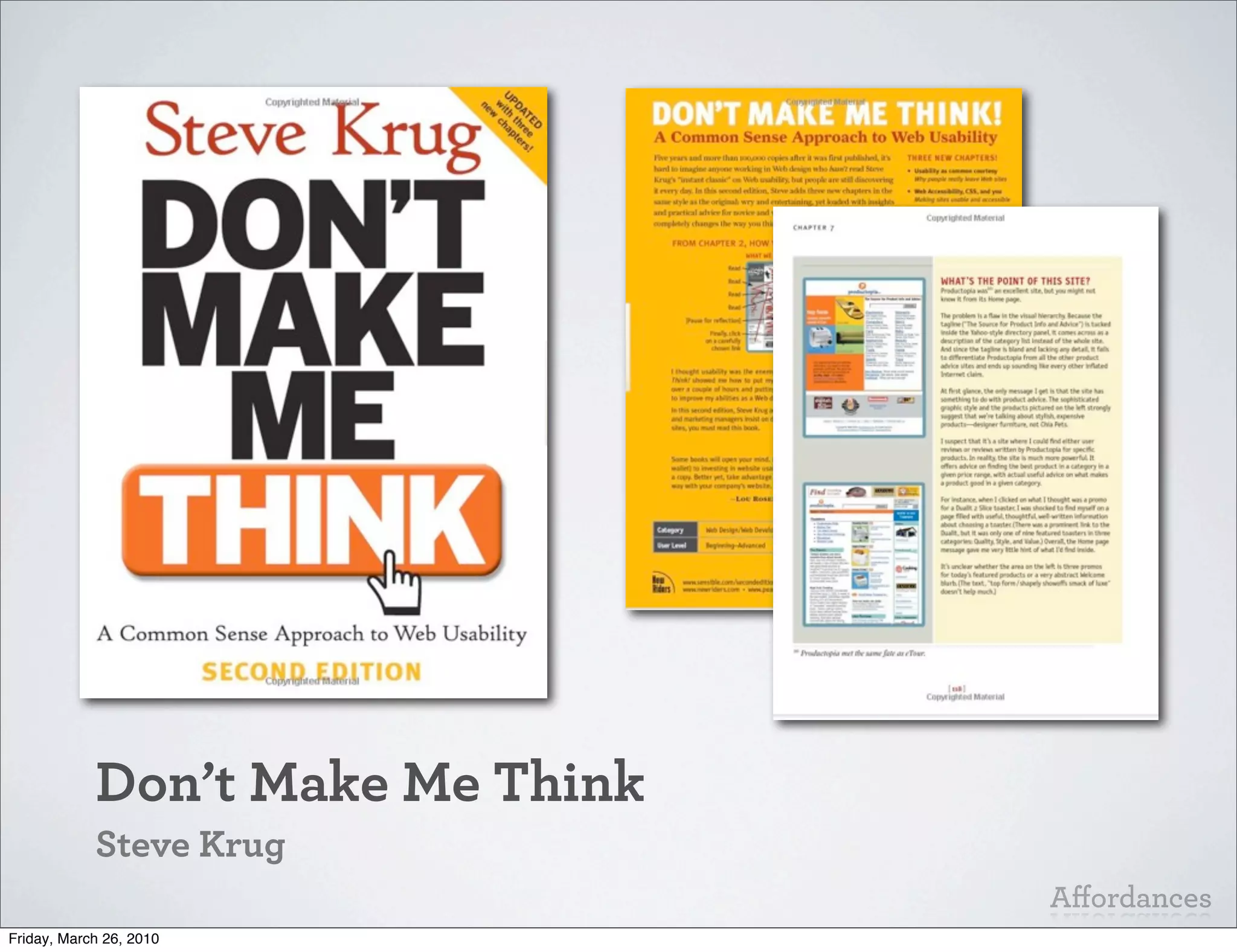 Don’t Make Me Think
            Steve Krug
                                  Aﬀordances
Friday, March 26, 2010
 