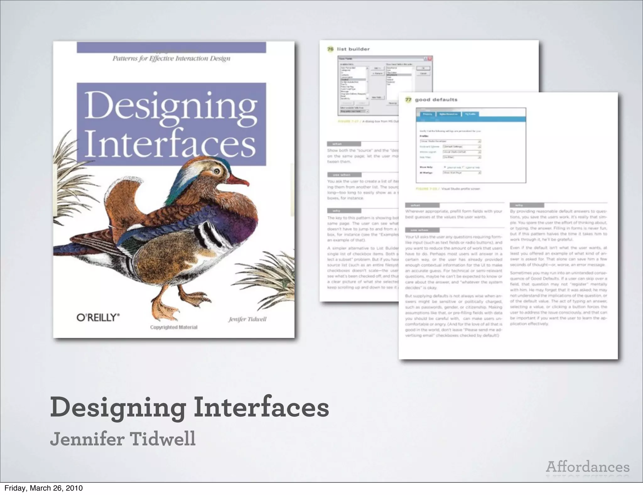 Designing Interfaces
            Jennifer Tidwell
                                   Aﬀordances
Friday, March 26, 2010
 
