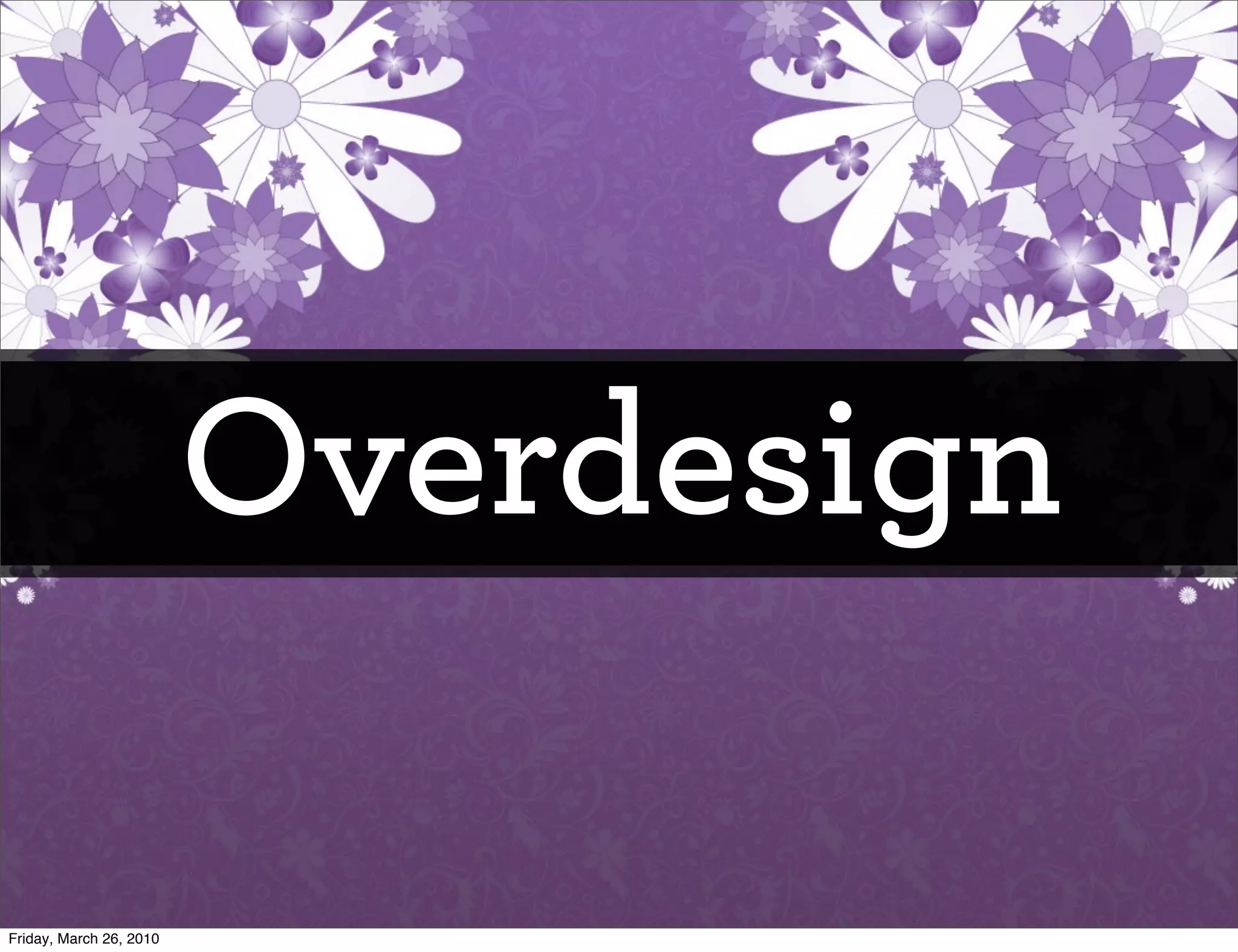 Overdesign

Friday, March 26, 2010
 