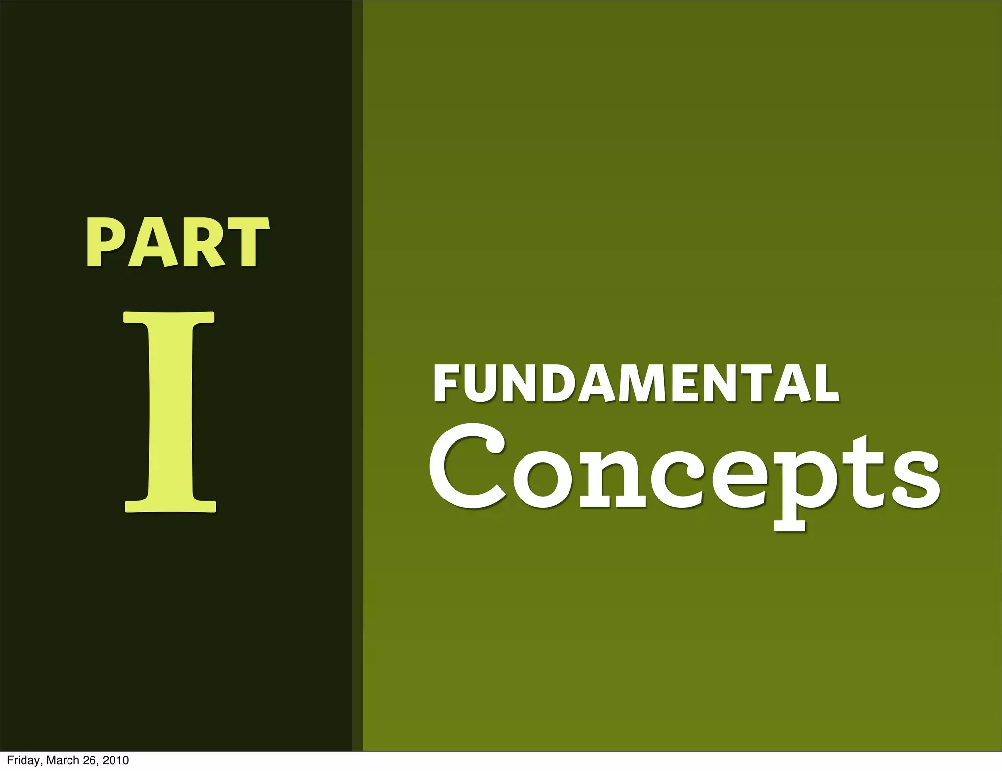 part

                  I      fundamental
                         Concepts

Friday, March 26, 2010
 