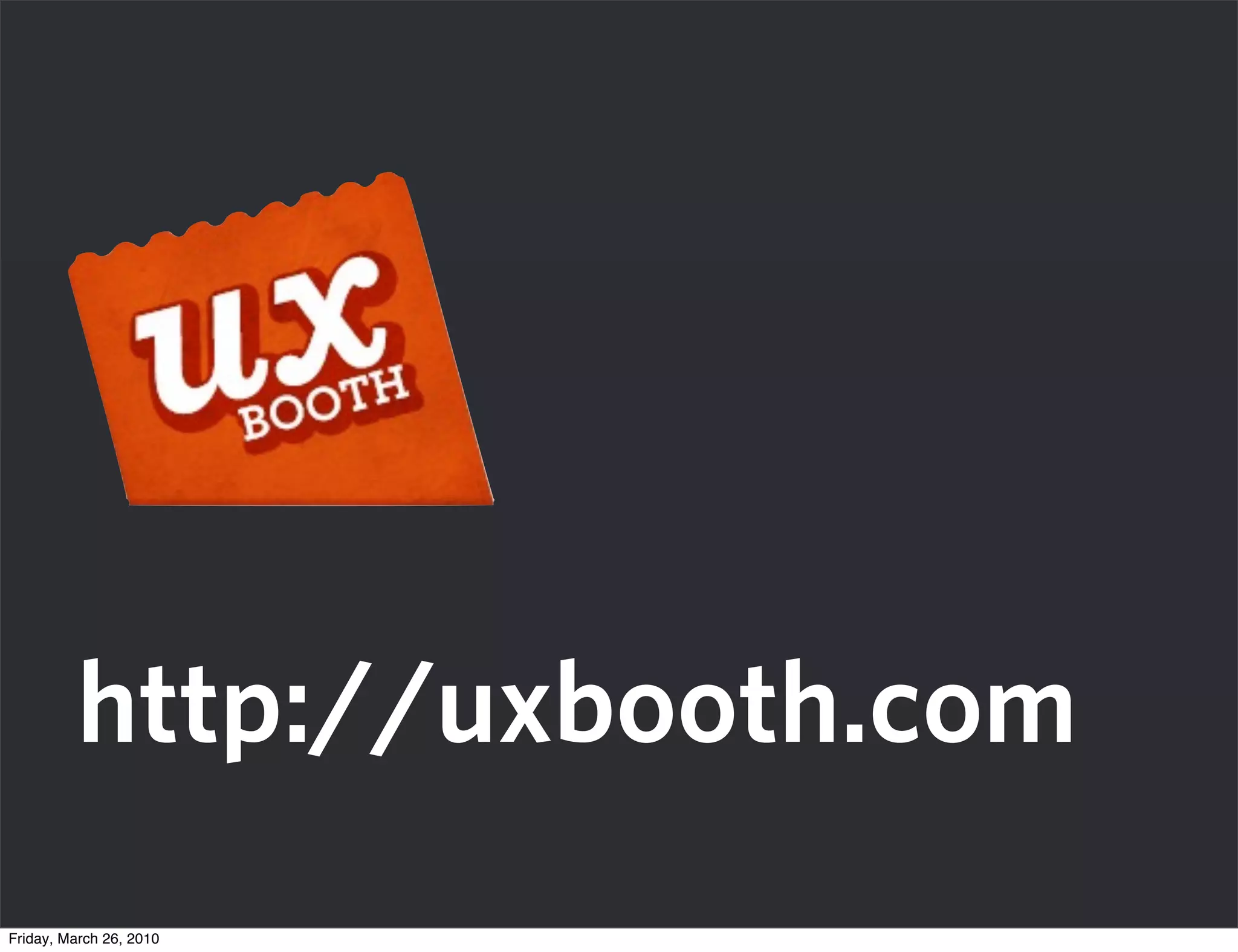http://uxbooth.com
Friday, March 26, 2010
 