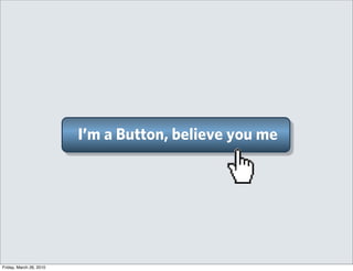 I’m a Button, believe you me




Friday, March 26, 2010
 