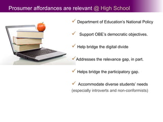 Prosumer affordances are relevant @ High School Department of Education’s National Policy