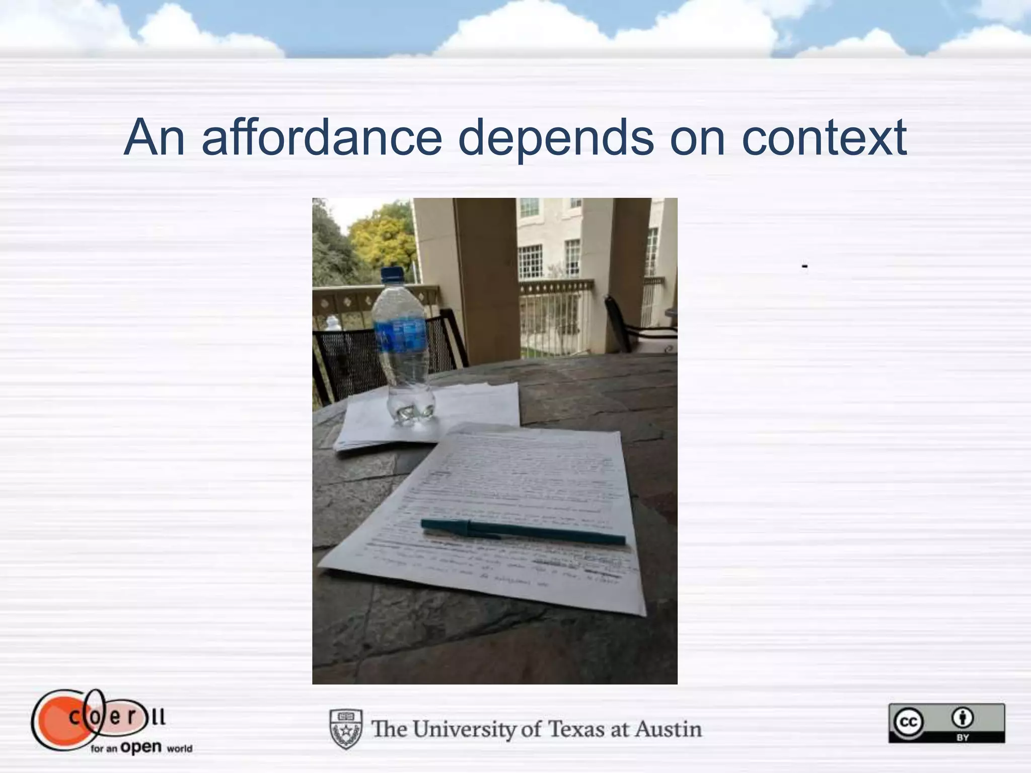 An affordance depends on context
 