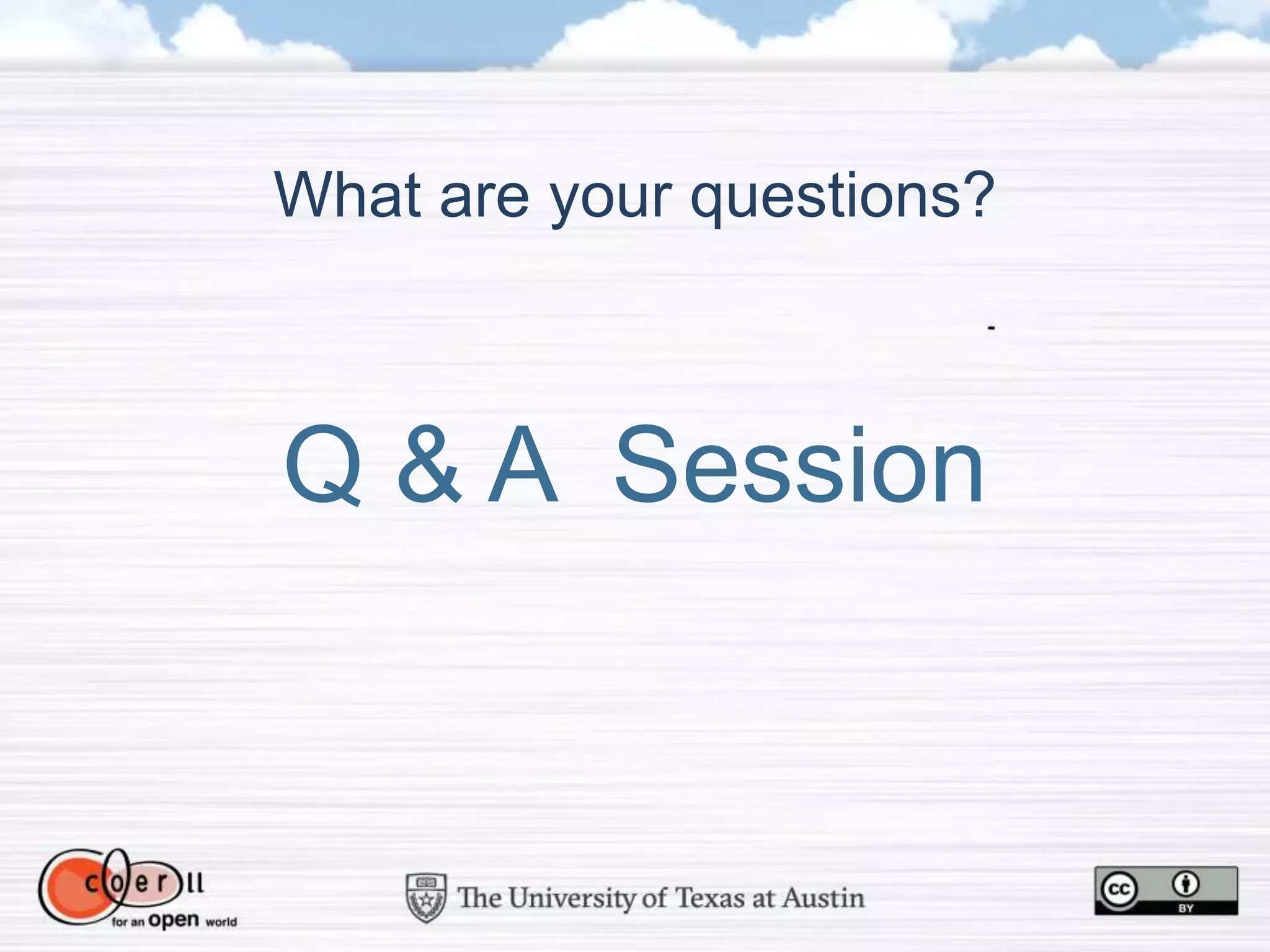 What are your questions?
Q & A Session
 