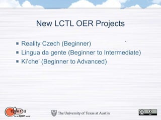 New LCTL OER Projects
Reality Czech (Beginner)
Lingua da gente (Beginner to Intermediate)
Ki’che’ (Beginner to Advanced)
 