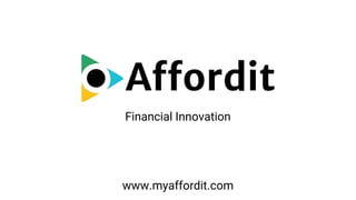 www.myaffordit.com
Financial Innovation
 