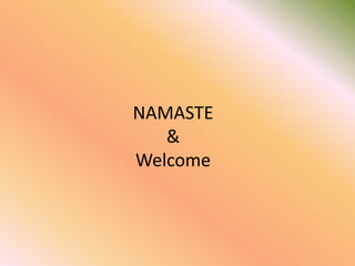 NAMASTE
&
Welcome

 