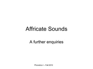 Affricate Sounds A further enquiries 