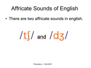Affricate Sounds of English  There are two affricate sounds in english.  