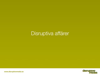 Disruptiva affärer




www.disruptivemedia.se
 