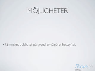 MÖJLIGHETER



• Få   mycket publicitet på grund av välgörenhetssyftet.
 