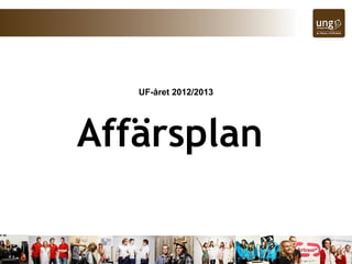 UF-året 2012/2013




Affärsplan
 