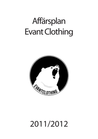 Affärsplan
Evant Clothing




 2011/2012
 