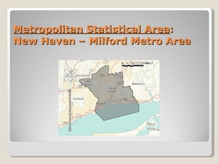 Metropolitan Statistical Area :  New Haven – Milford Metro Area 