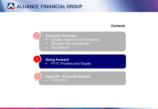 Executive Summary
 Growth: Revenue and Profitability
 Effective Risk Management
 Key Results
Contents
1
Appendix - Financial Results:
 1Q FY2017
3
Going Forward
 FY17: Priorities and Targets
2
 