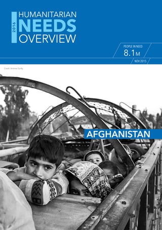 Nov 2015
NEEDS
humanitarian
overview
2016
People in need
8.1M
Afghanistan
Credit: Andrew Quilty
 