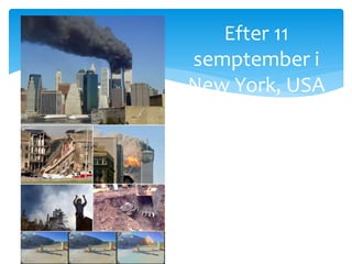 Efter 11
semptember i
New York, USA
 