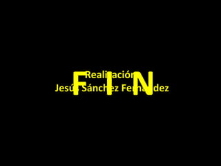 Realización:
Jesús Sánchez FernándezF I N
 