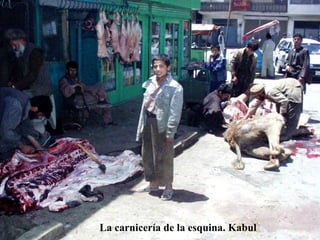 La carnicería de la esquina. Kabul
 