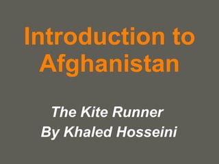 Introduction to Afghanistan The Kite Runner  By Khaled Hosseini 