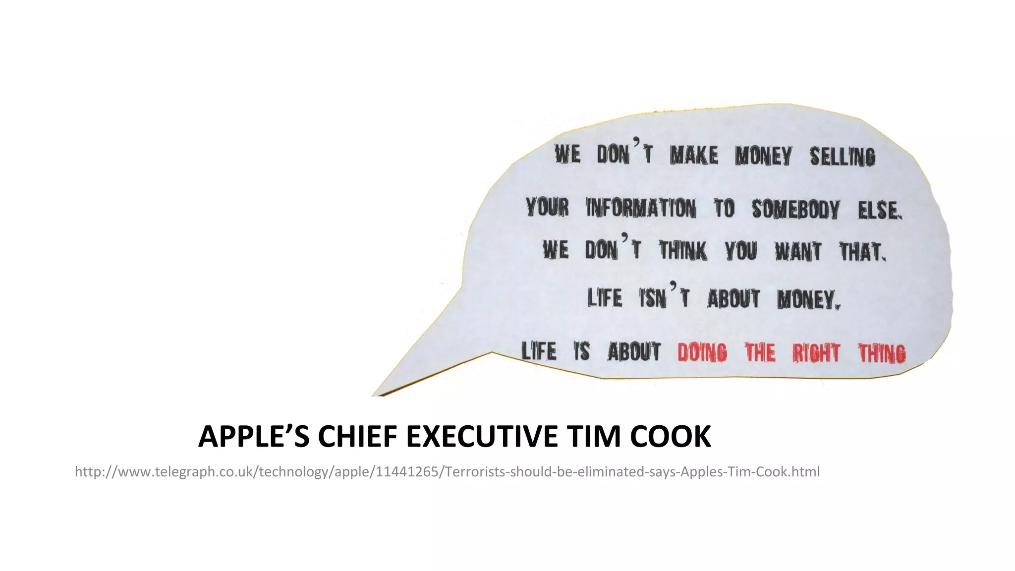 http://www.telegraph.co.uk/technology/apple/11441265/Terrorists-should-be-eliminated-says-Apples-Tim-Cook.html
APPLE’S CHIEF EXECUTIVE TIM COOK
 
