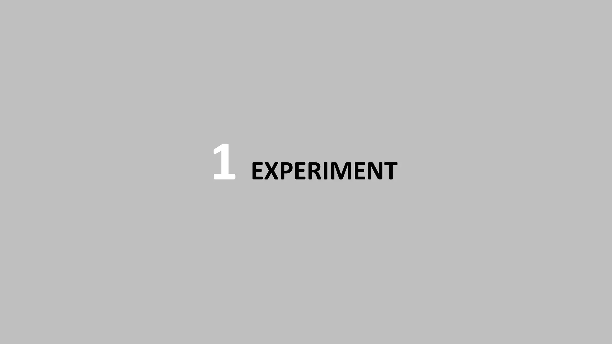 1 EXPERIMENT
 