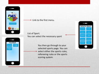 Link to the first menu.
List of Sport.
You can select the necessary sport
You then go through to your
selected sports page. You can
select either the sports rules,
refereeing rules or the sports
scoring system.
 