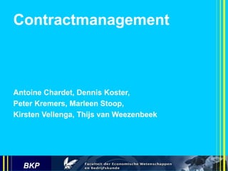 Contractmanagement Antoine Chardet, Dennis Koster,  Peter Kremers, Marleen Stoop,  Kirsten Vellenga, Thijs van Weezenbeek 