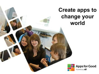 Create apps to
change your
world
 