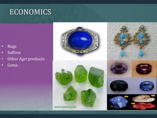 ECONOMICS
• Rugs
• Saffron
• Other Agri products
• Gems
 