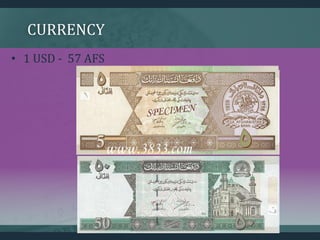 CURRENCY
• 1 USD - 57 AFS
 