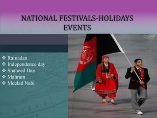 NATIONAL FESTIVALS-HOLIDAYS
EVENTS
 Ramadan
 Independence day
 Shaheed Day
 Mahram
 Meelad Nabi
 