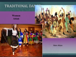 TRADITIONAL DANCE
Men Attan
Women
Attan
 