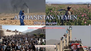 Afghanistan – Yemen - 2016 in Review
vinhbinh2010
January 17, 2017 Afghanistan - Yemen - 2016 in Review 1
AFGHANISTAN- YEMEN
2016 in Review
PPS : http://ppsnet.wordpress.com
 