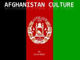 Afghanistan Culture By  Kurtis Baller 