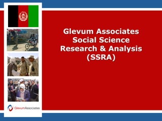 Glevum Associates
   Social Science
Research & Analysis
      (SSRA)
 