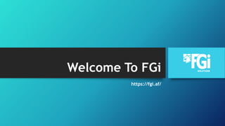 Welcome To FGi
https://fgi.af/
 