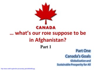 …  what’s our role suppose to be in Afghanistan? Part 1 http://www.visittrf.org/bm/bm.pix/canada_leaf.s600x600.jpg 