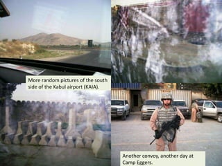 More random pictures of the south side of the Kabul airport (KAIA).Another convoy, another day at Camp Eggers.