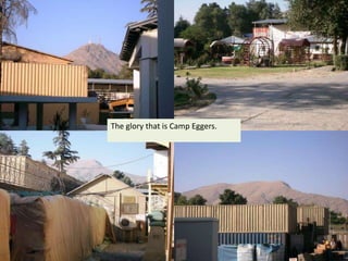 The glory that is Camp Eggers.