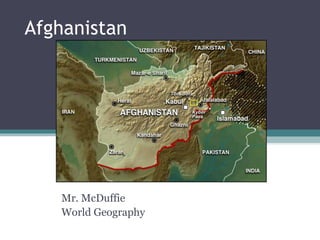 Afghanistan
Mr. McDuffie
World Geography
 