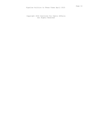Copyright 2010 Institute for Public Affairs
All Rights Reserved
Page 14
Pipeline Politics In These Times April 2010
 