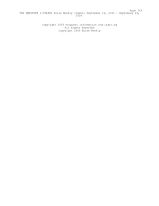 Copyright 2009 ProQuest Information and Learning
All Rights Reserved
Copyright 2009 Boise Weekly
Page 149
THE IMPOTENT DICTATOR Boise Weekly (Idaho) September 23, 2009 - September 29,
2009
 