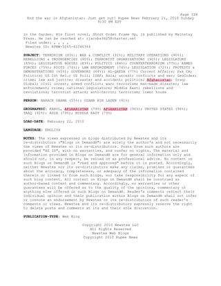 in the Garden. His first novel, Short Order Frame Up, is published by Mainstay
Press. He can be reached at: rjacobs3625@charter.net
Filed under: , , , ,
Newstex ID: RPNW-5065-42246364
SUBJECT: TERRORISM (93%); WAR & CONFLICT (91%); MILITARY OPERATIONS (90%);
REBELLIONS & INSURGENCIES (90%); TERRORIST ORGANIZATIONS (90%); LEGISLATORS
(89%); LEGISLATIVE BODIES (89%); POLITICS (84%); COUNTERTERRORISM (77%); ARMED
FORCES (75%); RIOTS (74%); LAW ENFORCEMENT (74%); LEGISLATION (72%); PROTESTS &
DEMONSTRATIONS (65%); GOVERNORS (64%); AL-QAEDA (77%) Current Affairs; Pak CA;
Politics; US Int Rel.; US Poli; ISAF; Asia; unrest; conflicts and war; GeoCodes;
crime; law and justice; disaster and accident; politics; Afghanistan; Iraq;
Global; civil unrest; armed conflict; war; terrorism; man-made disaster; law
enforcement; crime; national legislature; Middle East; rebellions and
revolutions; terrorist attack; anti-terror; terrorism; lower house
PERSON: BARACK OBAMA (55%); OSAMA BIN LADEN (91%)
GEOGRAPHIC: KABUL, AFGHANISTAN (79%) AFGHANISTAN (96%); UNITED STATES (96%);
IRAQ (92%); ASIA (79%); MIDDLE EAST (79%)
LOAD-DATE: February 22, 2010
LANGUAGE: ENGLISH
NOTES: The views expressed on blogs distributed by Newstex and its
re-distributors ("Blogs on Demand®") are solely the author's and not necessarily
the views of Newstex or its re-distributors. Posts from such authors are
provided "AS IS", with no warranties, and confer no rights. The material and
information provided in Blogs on Demand® are for general information only and
should not, in any respect, be relied on as professional advice. No content on
such Blogs on Demand® is "read and approved" before it is posted. Accordingly,
neither Newstex nor its re-distributors make any claims, promises or guarantees
about the accuracy, completeness, or adequacy of the information contained
therein or linked to from such blogs, nor take responsibility for any aspect of
such blog content. All content on Blogs on Demand® shall be construed as
author-based content and commentary. Accordingly, no warranties or other
guarantees will be offered as to the quality of the opinions, commentary or
anything else offered on such Blogs on Demand®. Reader's comments reflect their
individual opinion and their publication within Blogs on Demand® shall not infer
or connote an endorsement by Newstex or its re-distributors of such reader's
comments or views. Newstex and its re-distributors expressly reserve the right
to delete posts and comments at its and their sole discretion.
PUBLICATION-TYPE: Web Blog
Copyright 2010 Newstex LLC
All Rights Reserved
Newstex Web Blogs
Copyright 2010 Rupee News
Page 338
End the war in Afghanistan: Just get out! Rupee News February 21, 2010 Sunday
9:30 PM EST
 